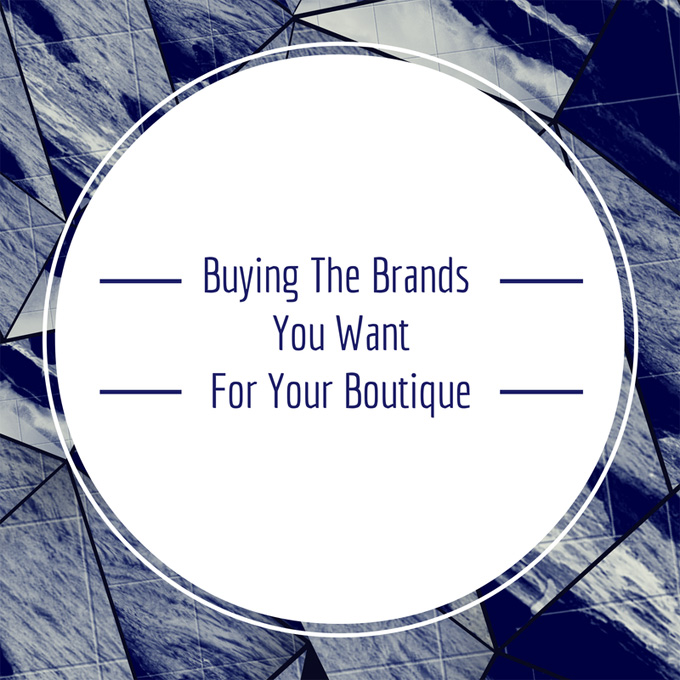 Buying The Brands You Want For Your Boutique