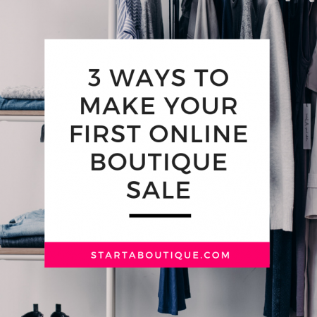 3 Ways To Make Your First Online Boutique Sale