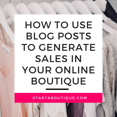 How to Use Blog Posts to Generate Sales in Your Online Boutique