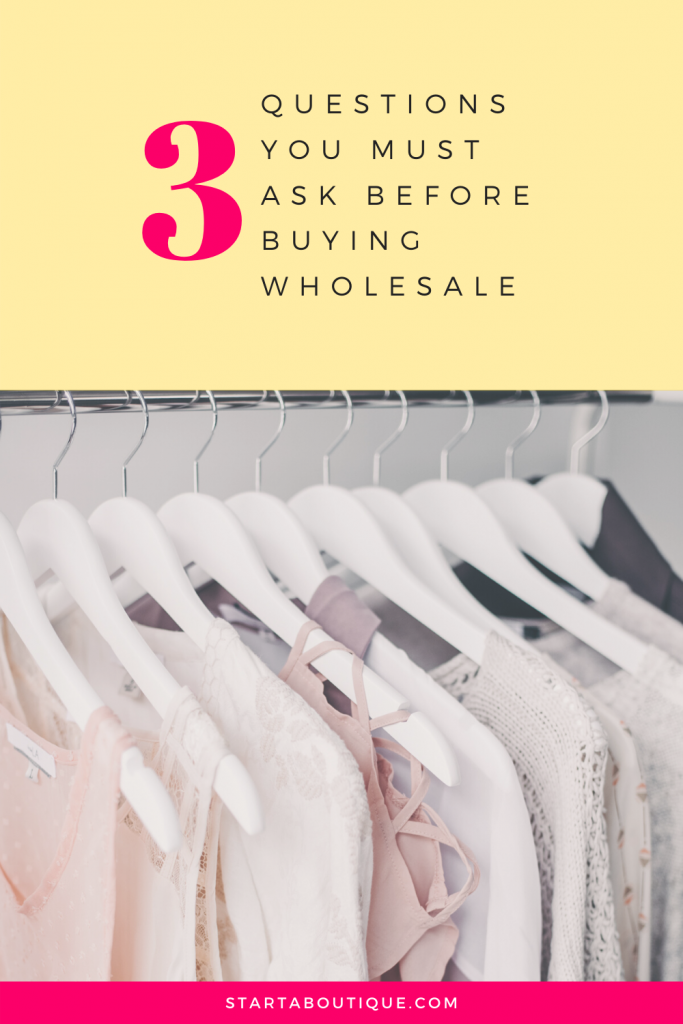3 Questions That You MUST Ask Before Buying Wholesale