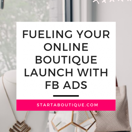 Fueling Your Online Boutique Launch with FB Ads
