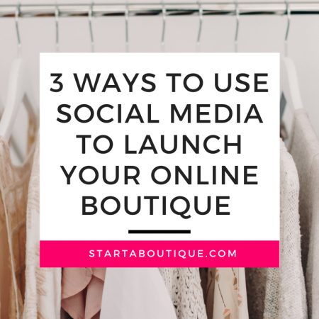 3 Ways to Use Social Media to Start Your Online Boutique